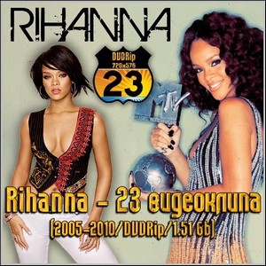 Rihanna - 23  (2005-2010/DVDRip/1.51 Gb)