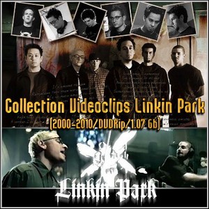 Collection Videoclips Linkin Park (2000-2010/DVDRip/1.07 Gb)