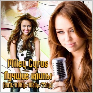 Miley Cyrus -   (2011/HDRip/1080p/720p)