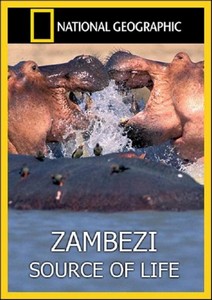 .   / National Geographic. Zambezi. Source of Life (201 ...