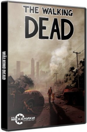 The Walking Dead: Episode 1 - A New Day (2012/PC/RePack/Rus) by R.G. Механи ...