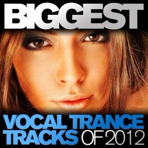 Biggest Vocal Trance Tracks Of 2012 (2012)