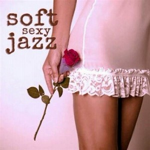 Soft Jazz - Soft Jazz Sexy Music (2013)