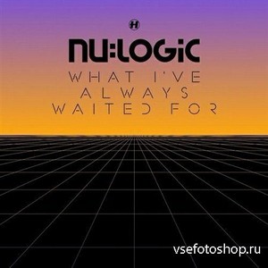 Nu Logic - What I've Always Waited For (2013)