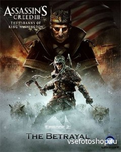 Assassin's Creed III. The Tyranny of King Washington. Episode 2: The Betray ...