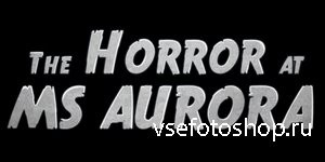 The Horror At MS Aurora (12 O'clock Studios) (2013/ENG/L) - FASiSO