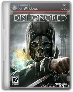 Dishonored - Game of the Year Edition (Bethesda Softworks) (Rus/Eng) [RePac ...