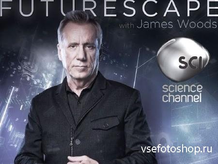 Discovery:     / Futurescape with James Woods (2013)  ...