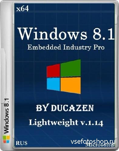 Windows 8.1 Embedded Industry Pro x64 Lightweight v.1.14 by Ducazen (2014/RUS)