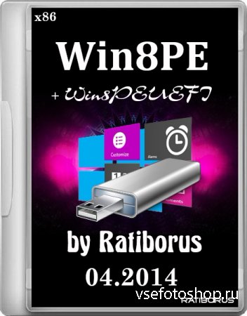 Win8PE + Win8PEUEFI by Ratiborus 04.2014 (x86/RUS)