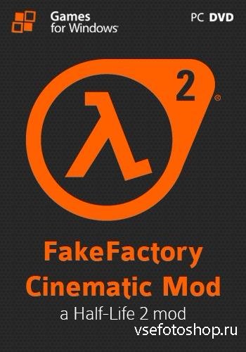Half-Life 2: FakeFactory Cinematic Mod v12.21 (2013/Rus/Eng/MULTI12/PC) RePack  Tolyak26
