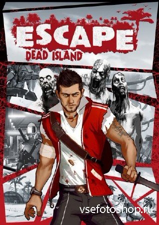 Escape Dead Island (2014/RUS/RePack)