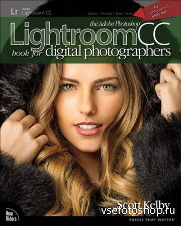 Scott Kelby. The Adobe Photoshop Lightroom CC Book for Digital Photographer ...