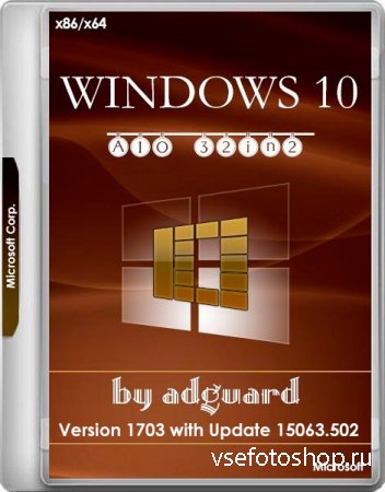 Windows 10 x86/x64 Version 1703 with Update 15063.502 AIO 32in2 Adguard v.1 ...